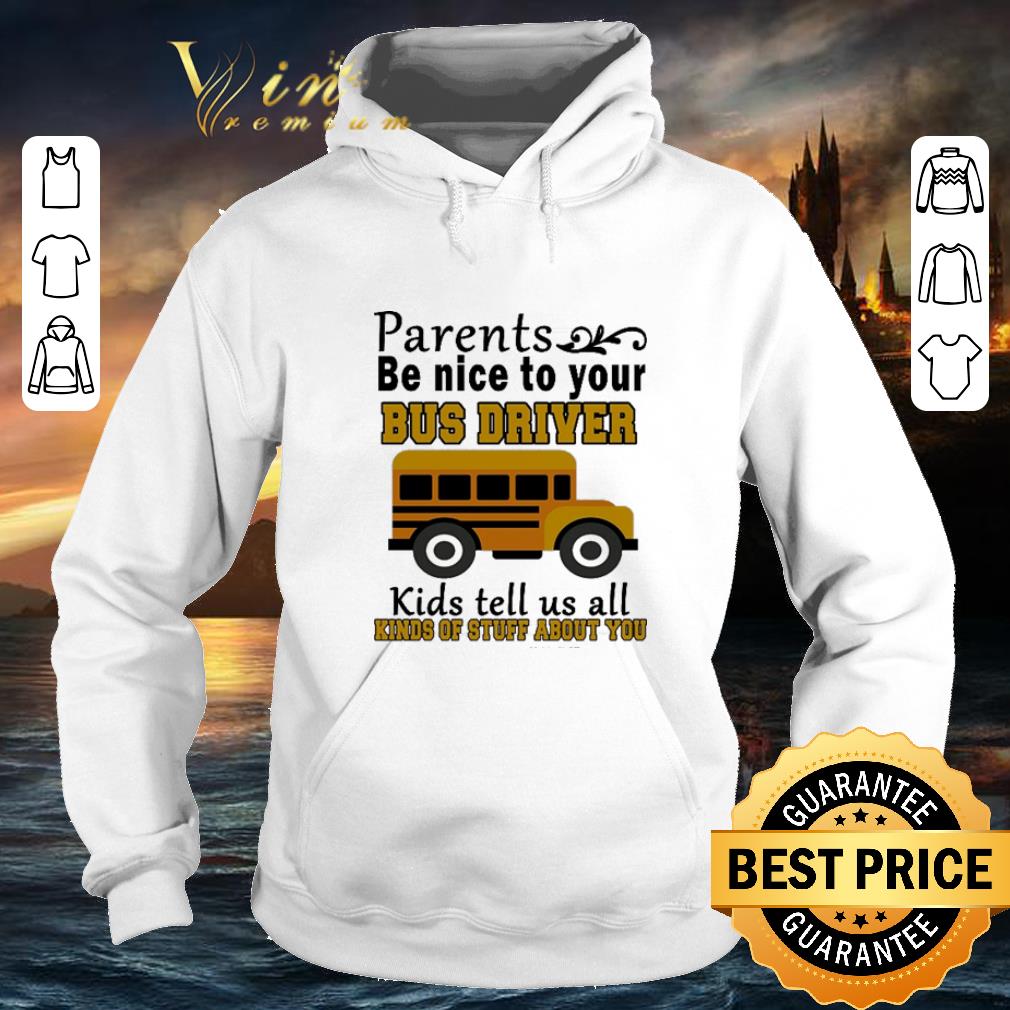 Best Parents be nice to your bus driver kids tell us all kinds of stuff about you shirt 4 - Best Parents be nice to your bus driver kids tell us all kinds of stuff about you shirt