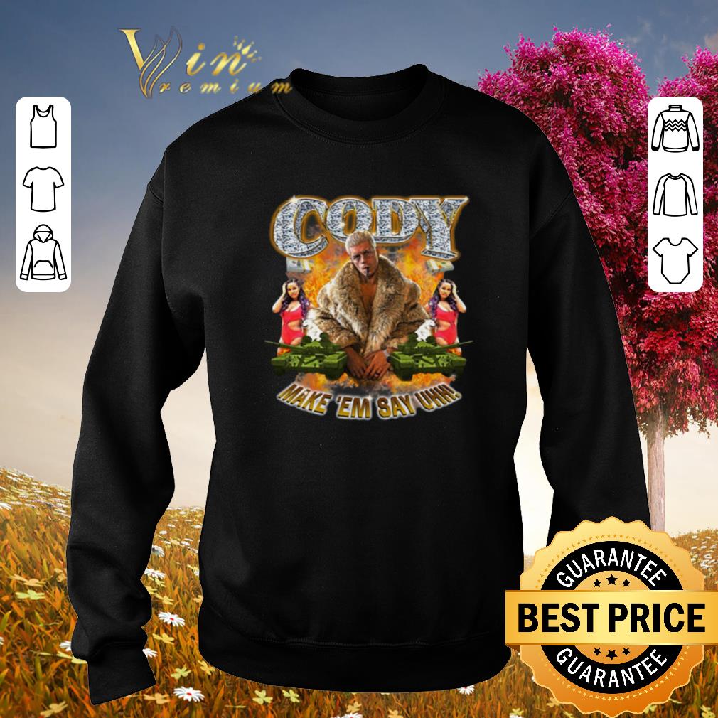 Cody Rhodes Make Em Say Uhh shirt sweater 4 - Cody Rhodes Make 'Em Say Uhh shirt sweater