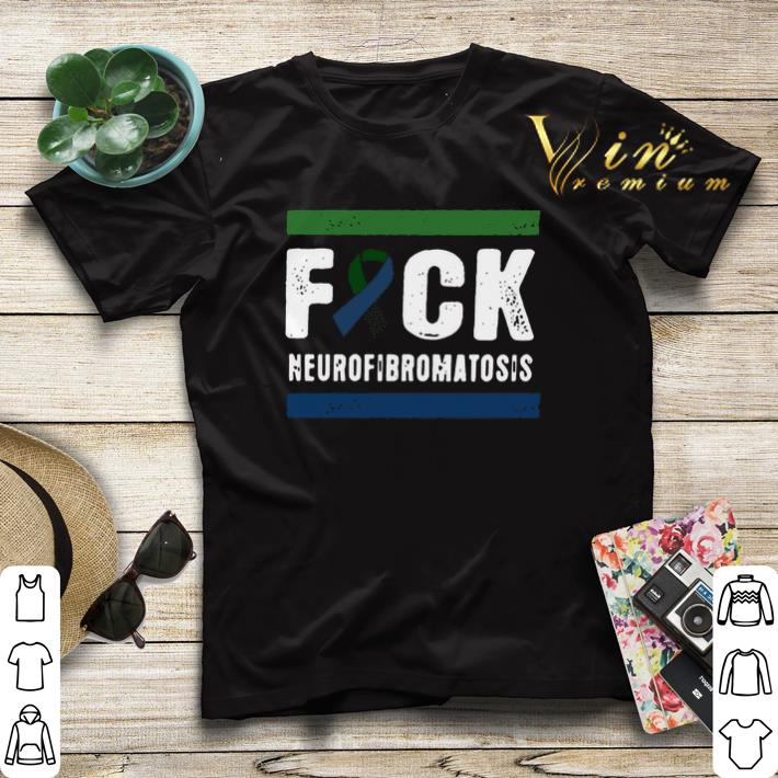Fuck Neurofibromatosis Cancer shirt 4 - Fuck Neurofibromatosis Cancer shirt