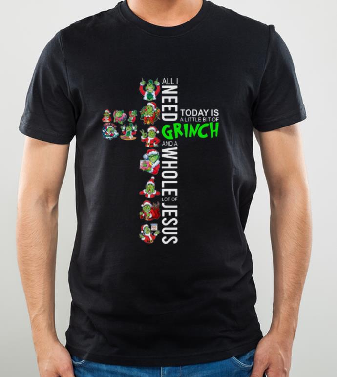 Funny All I Need Today Is A Little Bit Of Grinch And Lot Of Jesus shirt 4 - Funny All I Need Today Is A Little Bit Of Grinch And Lot Of Jesus shirt