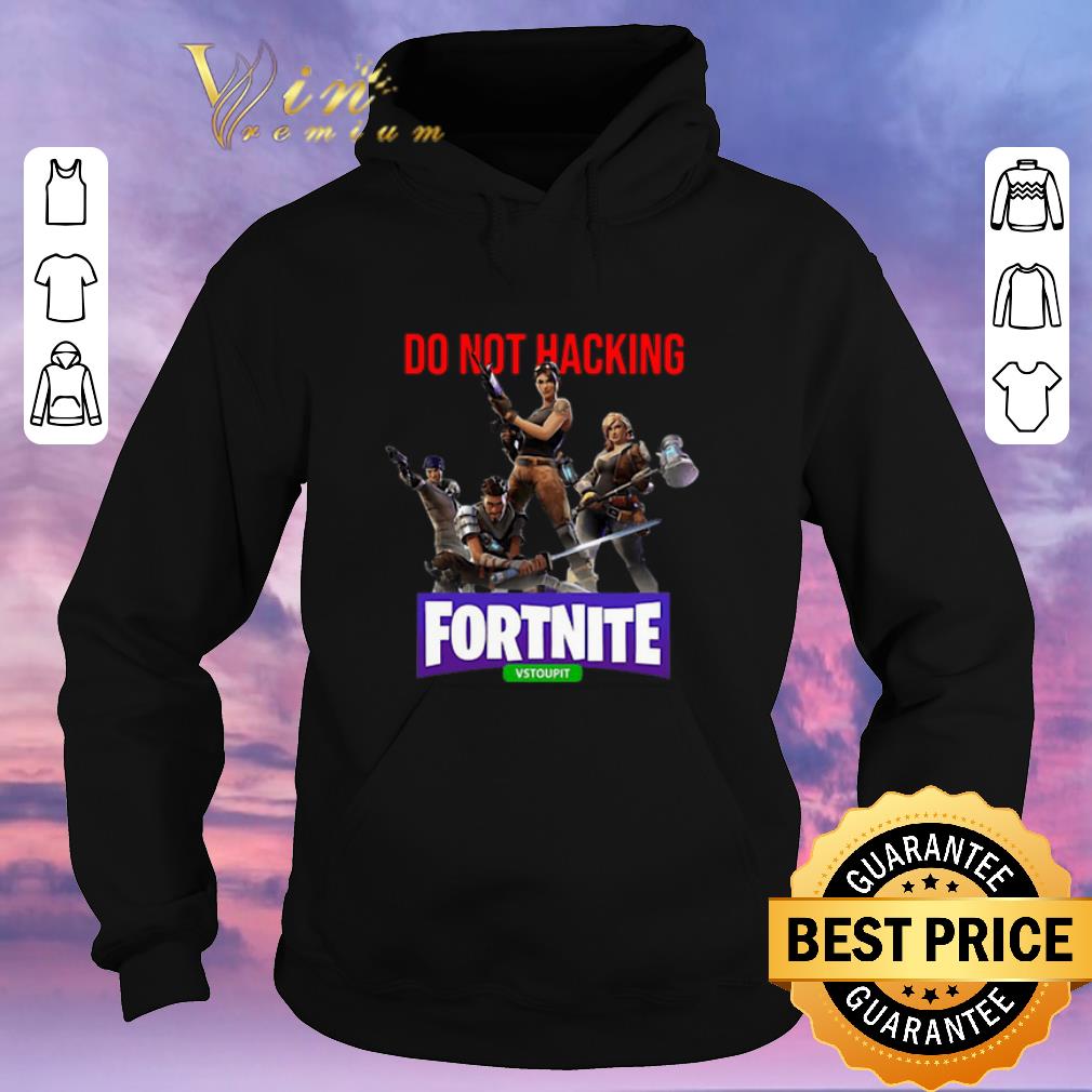 Funny Do Not Hacking Fortnite Vstoupit shirt sweater 4 - Funny Do Not Hacking Fortnite Vstoupit shirt sweater