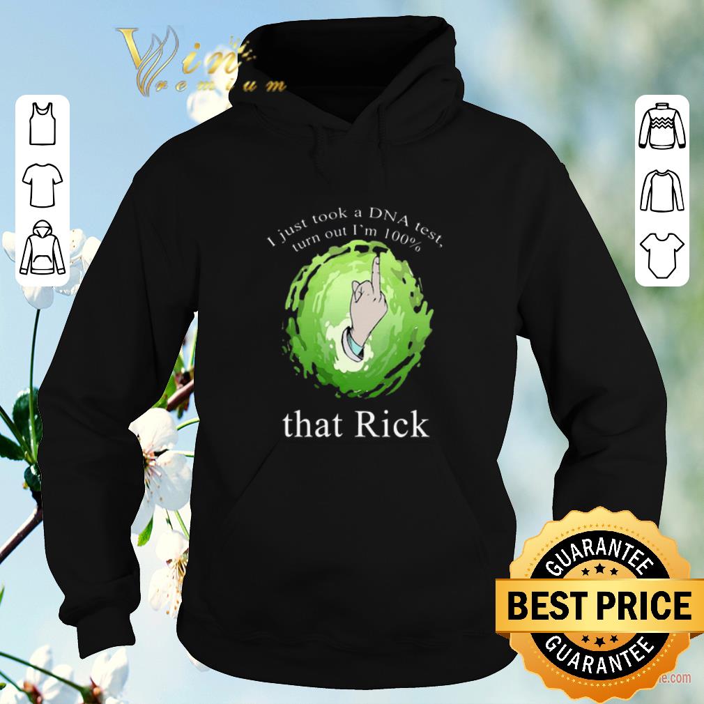 Funny I just took a DNA test turns out I m 100 that Rick and Morty shirt sweater 4 - Funny I just took a DNA test turns out I'm 100 that Rick and Morty shirt sweater