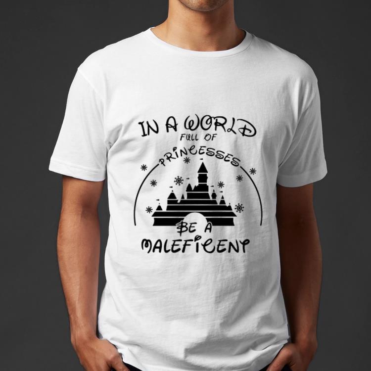 Funny In A World Full Of Princesses Be A Maleficent shirt 4 - Funny In A World Full Of Princesses Be A Maleficent shirt