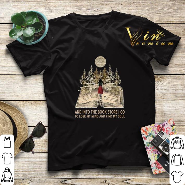 Girl and into the book store i go to lose my mind and find my soul shirt sweater Girl and into the book store i go to lose my mind and find my soul shirt sweater 4 - Girl and into the book store i go to lose my mind and find my soul shirt sweater