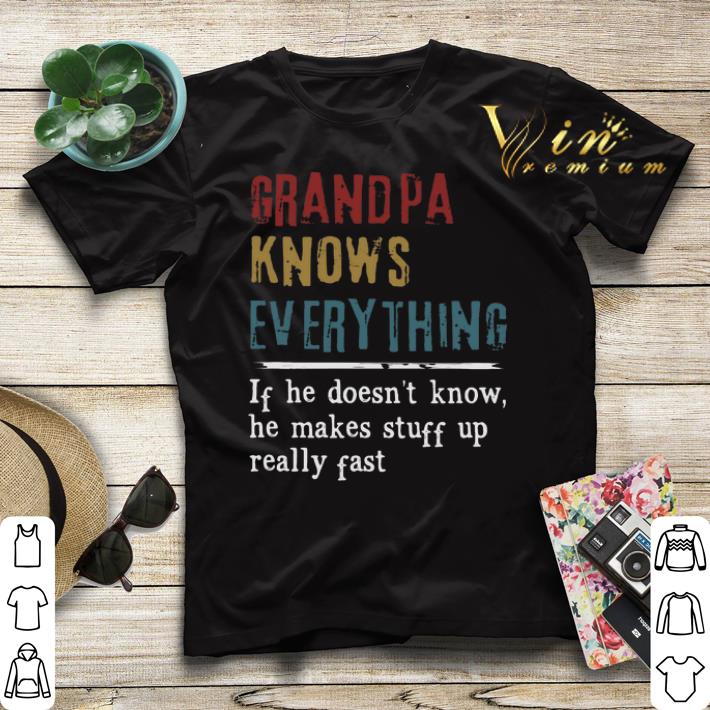 Grandpa knows everything if he doesn t know he makes stuff up shirt sweater 4 - Grandpa knows everything if he doesn't know he makes stuff up shirt sweater