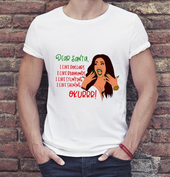 Great Dear Santa I Like Dollars I Like Diamonds I Like Stunting I Like Shining Okurrr Cardi B shirt 4 - Great Dear Santa I Like Dollars I Like Diamonds I Like Stunting I Like Shining Okurrr Cardi B shirt