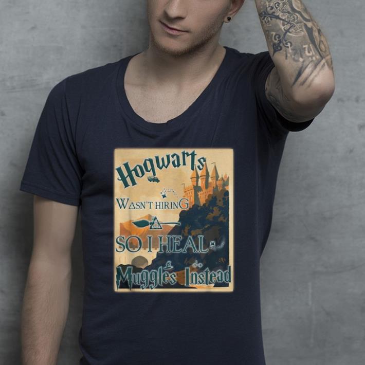 Great Harry Potter Hogwarts Wasn t Hiring So I Heal Muggles Instead shirt 4 - Great Harry Potter Hogwarts Wasn't Hiring So I Heal Muggles Instead shirt