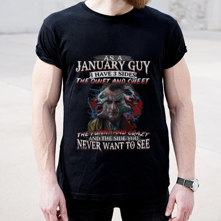 Great Joker As A January Guy I Have 3 Sides You Never Want To See shirt 4 - Great Joker As A January Guy I Have 3 Sides You Never Want To See shirt