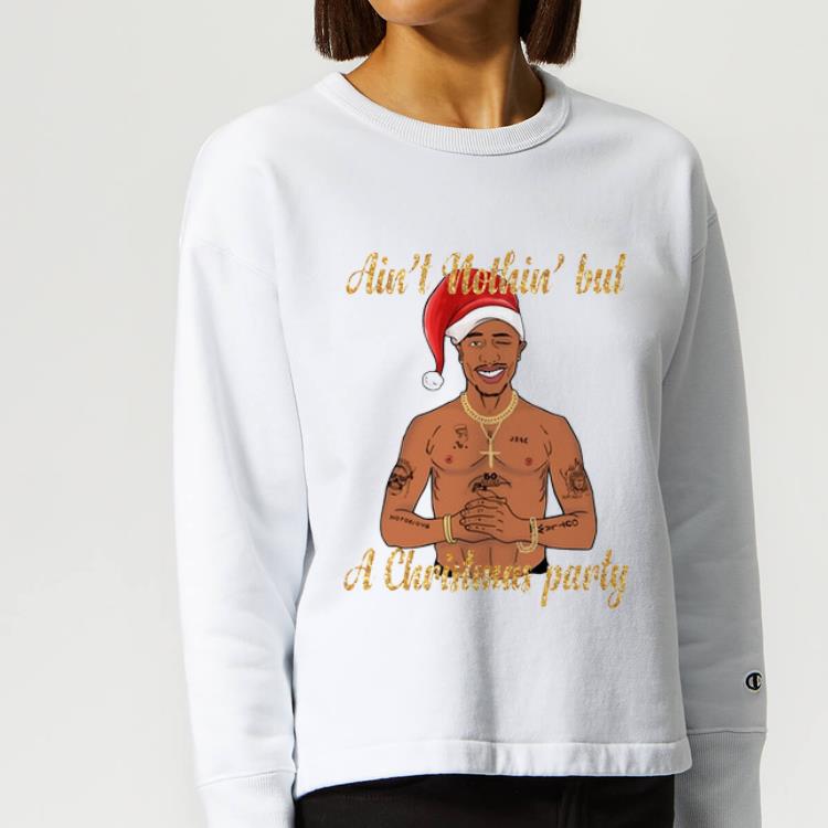 Great Tupac Shakur Ain t Nothin But A Christmas party shirt 4 - Great Tupac Shakur Ain’t Nothin But A Christmas party shirt