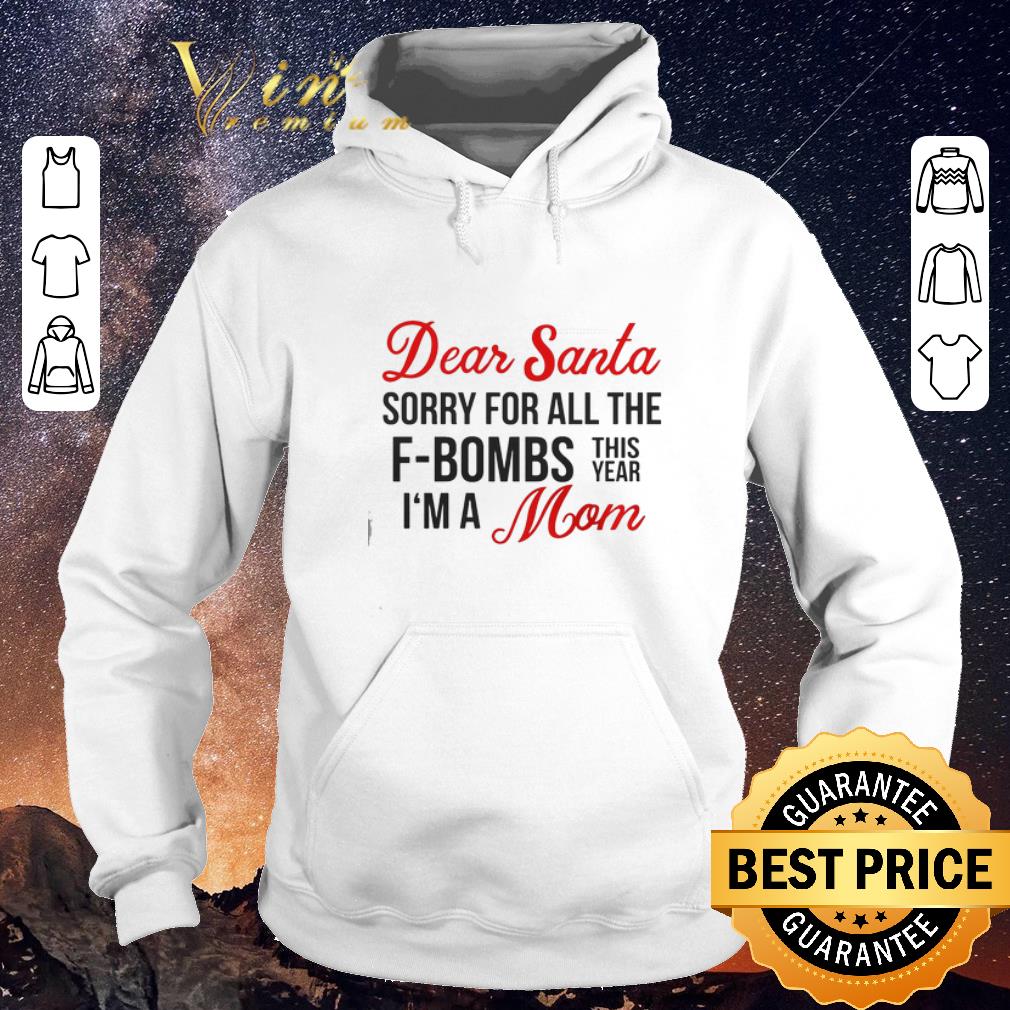 Hot Dear Santa sorry for all the F Bombs this year I m a mom Christmas shirt 4 - Hot Dear Santa sorry for all the F-Bombs this year I'm a mom Christmas shirt