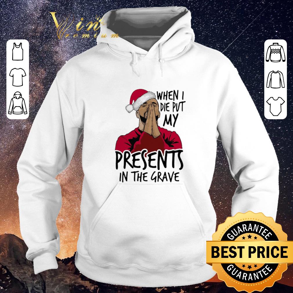 Hot Drake santa when I die put my present in the grave Christmas shirt sweater 4 - Hot Drake santa when I die put my present in the grave Christmas shirt sweater