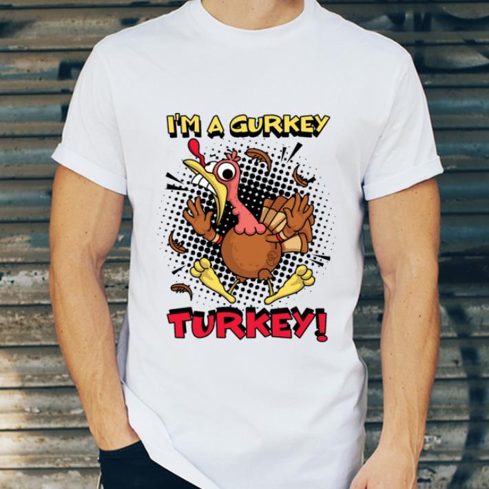 Hot I m a Gurkey Turkey shirt 4 - Hot I'm a Gurkey Turkey shirt