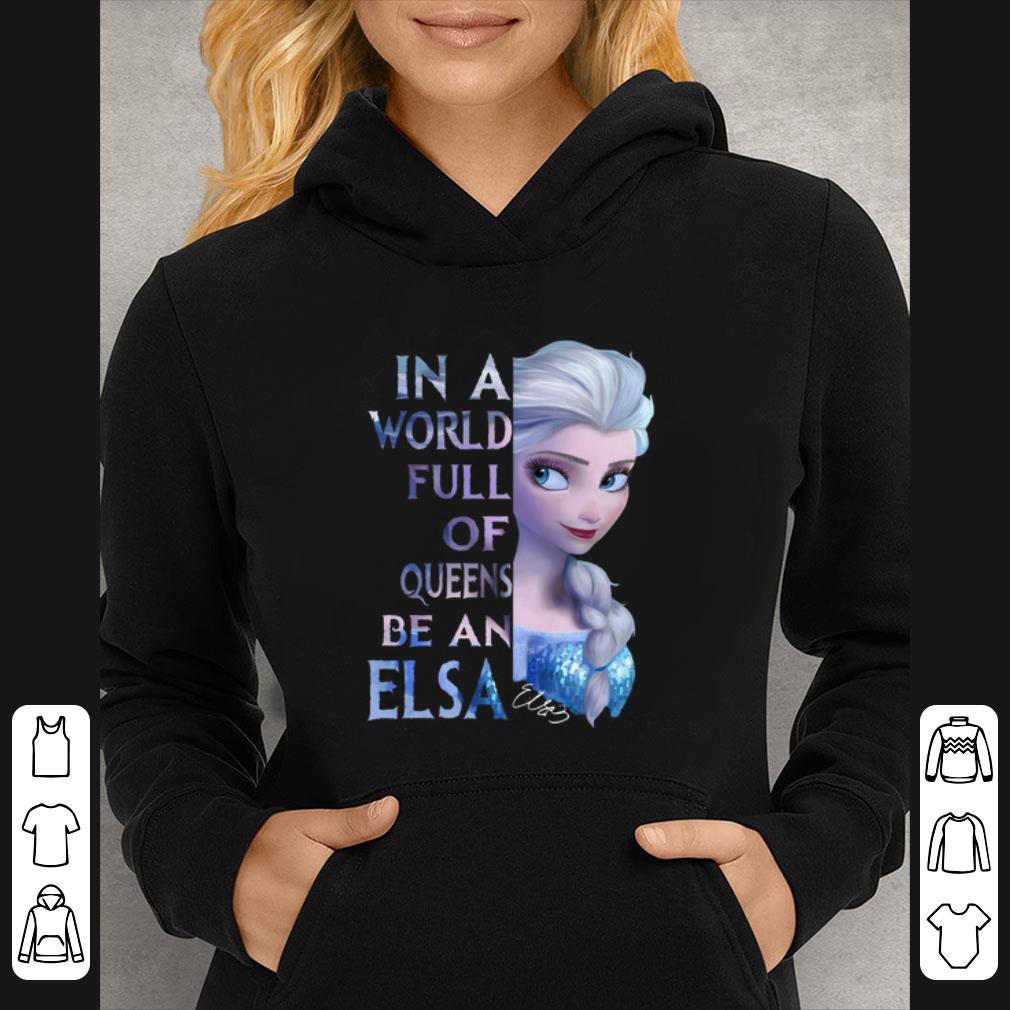 Hot In a World full of Queens be an Elsa shirt 4 - Hot In a World full of Queens be an Elsa shirt