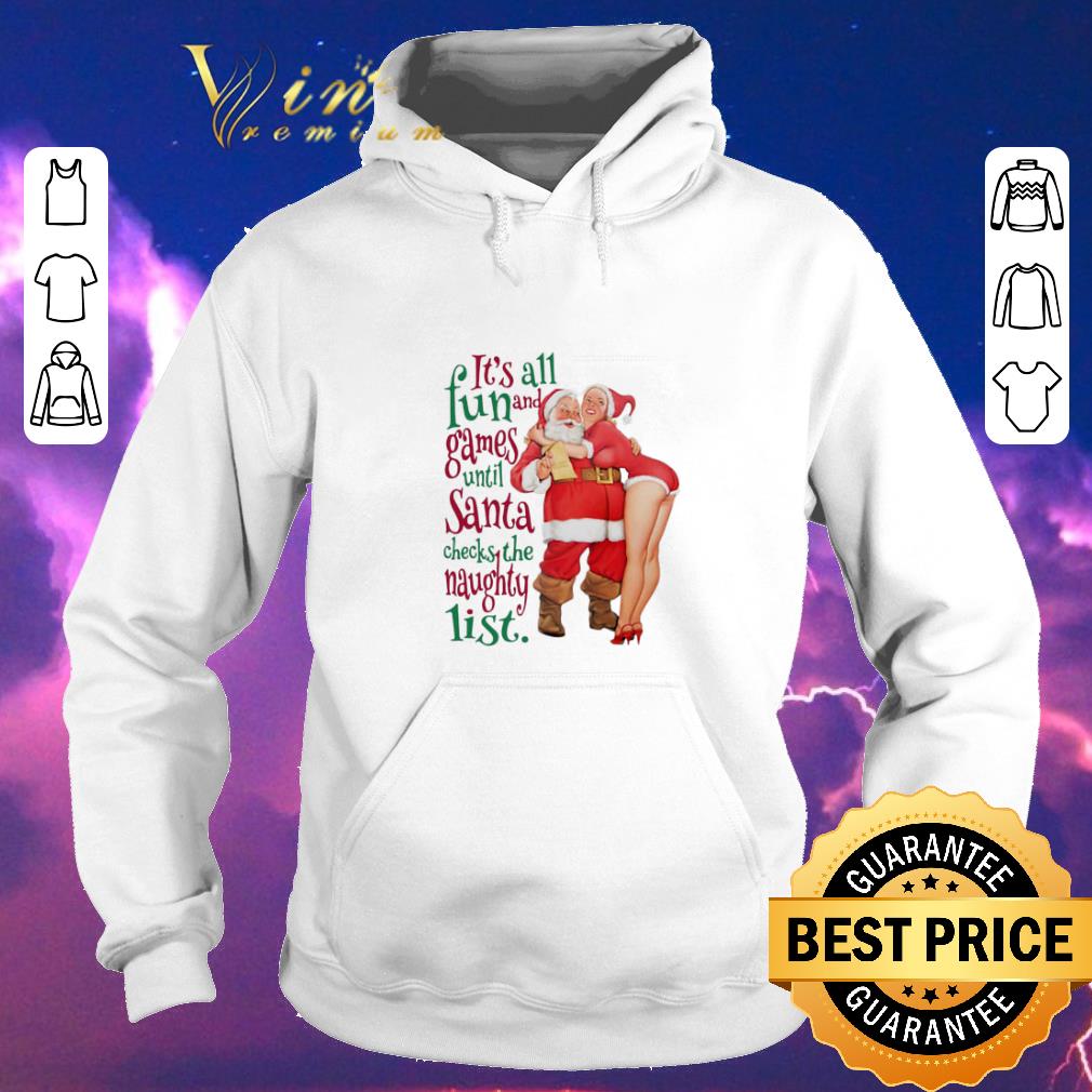 Hot It s all fun and Games until Santa checks the Naughty list shirt sweater 4 - Hot It's all fun and Games until Santa checks the Naughty list shirt sweater