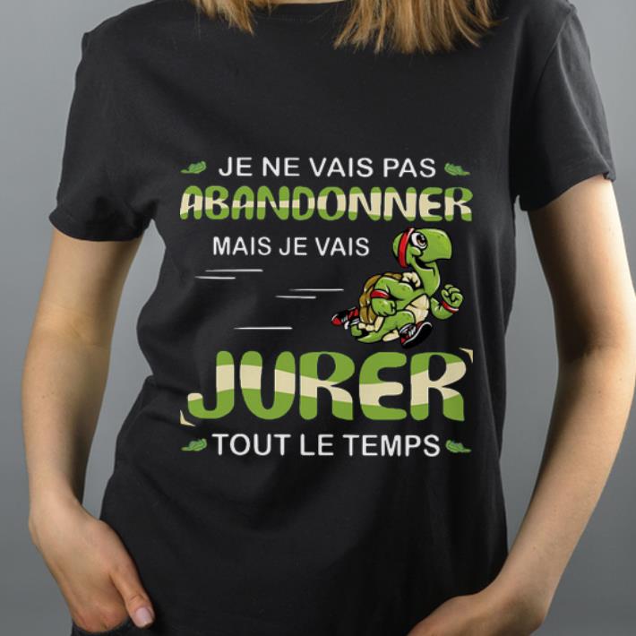Hot Je Ne Vais Pas Abandonner Mais je Vais Jurer Tout Le Temps shirt 4 - Hot Je Ne Vais Pas Abandonner Mais je Vais Jurer Tout Le Temps shirt