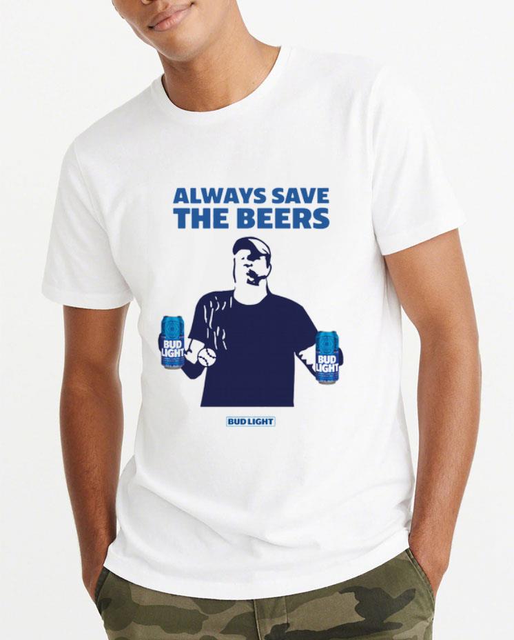 Hot Jeff Adams Always Save The Beers Bud Light shirt 4 - Hot Jeff Adams Always Save The Beers Bud Light shirt