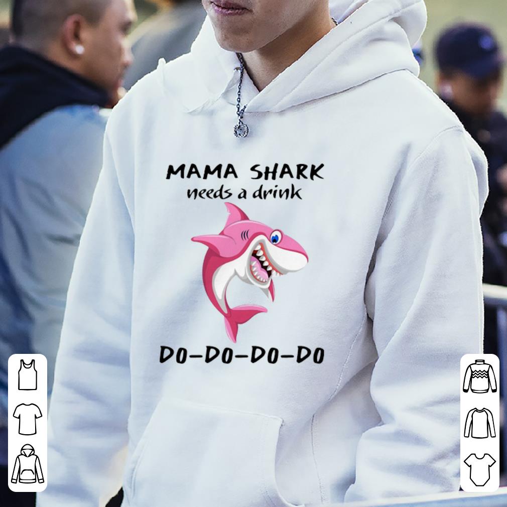 Hot Needs A Drink Do Do Do Mama Shark shirt 4 - Hot Needs A Drink Do Do Do Mama Shark shirt