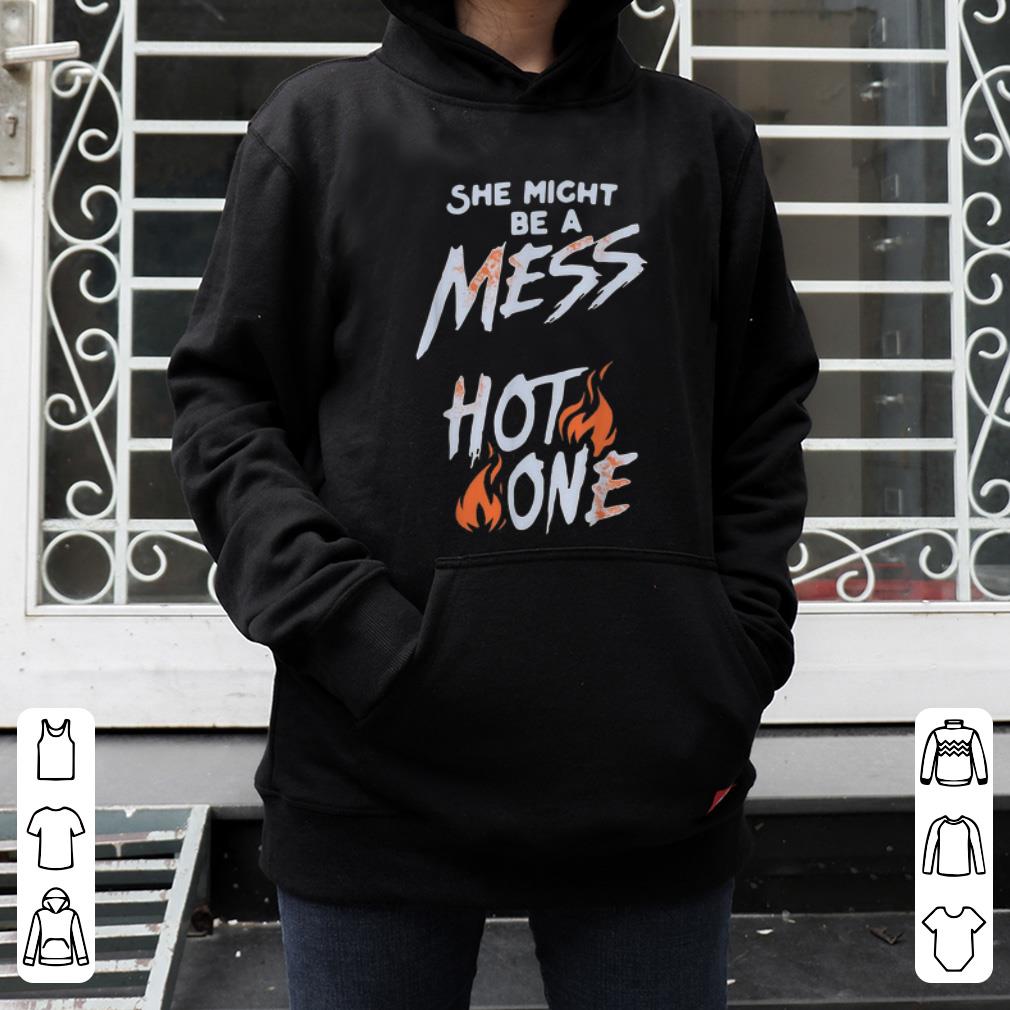 Hot She Might Be A Mess Hot One shirt 4 - Hot She Might Be A Mess Hot One shirt