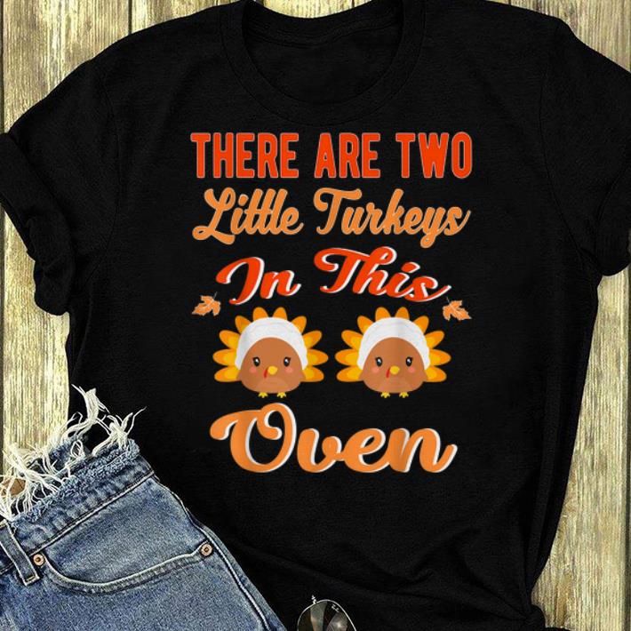 Hot There Are Two Little Turkeys In This Oven Thanksgiving Gift shirt 4 - Hot There Are Two Little Turkeys In This Oven Thanksgiving Gift shirt