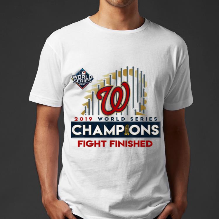 Hot Washington Nationals 2019 World Series Champions Fight Finish shirt 4 - Hot Washington Nationals 2019 World Series Champions Fight Finish shirt