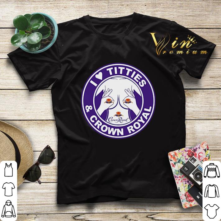 I Love Titties And Crown Royal shirt sweater 4 - I Love Titties And Crown Royal shirt sweater
