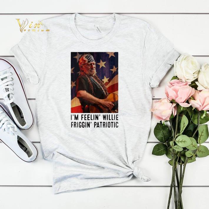 I m Feelin Willie Friggin Patriotic shirt sweater 4 - I'm Feelin Willie Friggin Patriotic shirt sweater