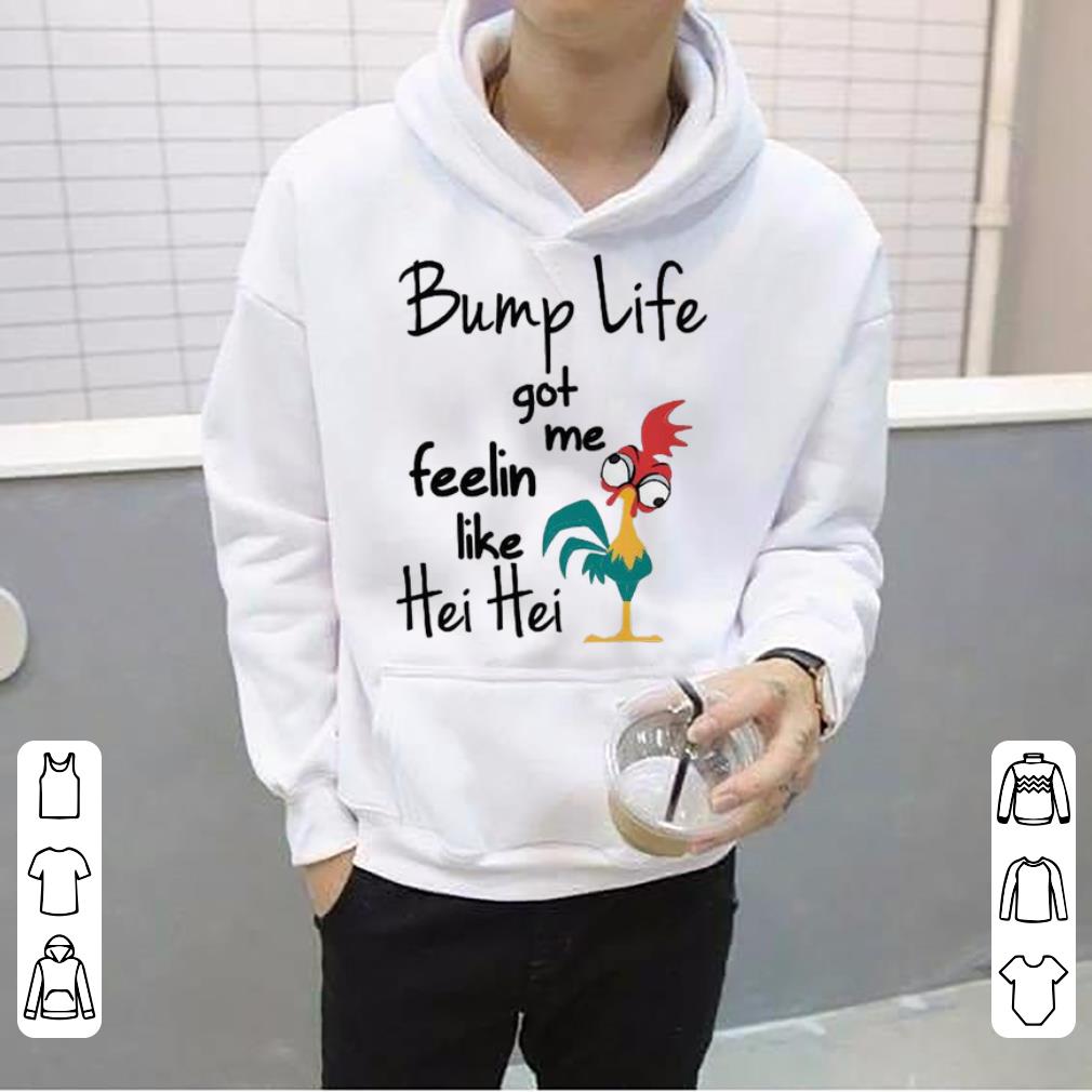 Nice Chicken bump life got me feelin like Hei Hei shirt 4 - Nice Chicken bump life got me feelin like Hei Hei shirt