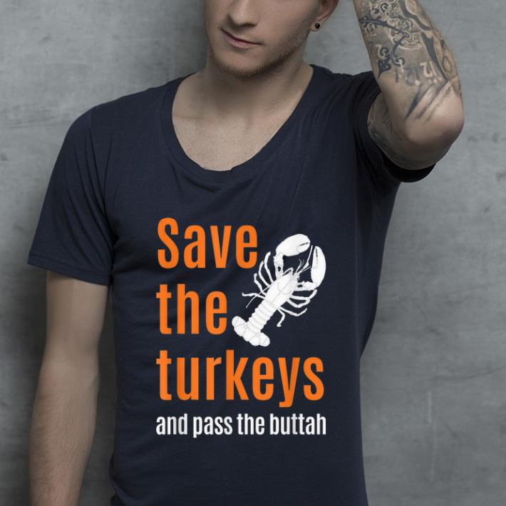 Nice Funny Thanksgiving Holiday Party Save Turkeys Eat Lobster shirt 4 - Nice Funny Thanksgiving Holiday Party Save Turkeys Eat Lobster shirt