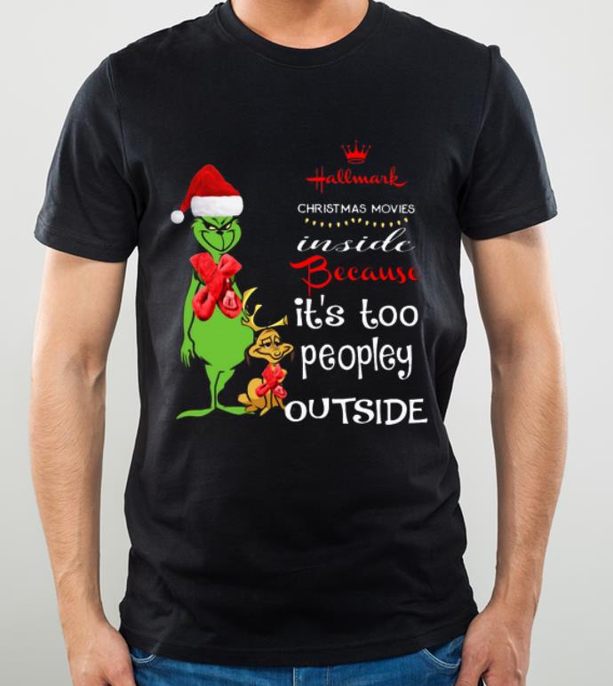 Nice Grinch Hallmark Christmas movies inside because it s too peopley outside shirt 4 - Nice Grinch Hallmark Christmas movies inside because it’s too peopley outside shirt