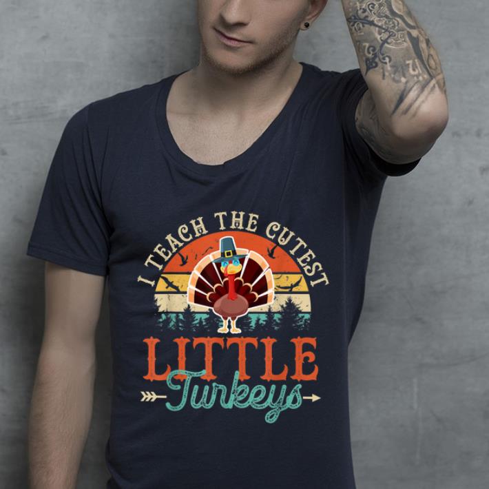 Nice I Teach The Cutest Little Turkeys Teacher Thanksgiving Gilf shirt 4 - Nice I Teach The Cutest Little Turkeys Teacher Thanksgiving Gilf shirt