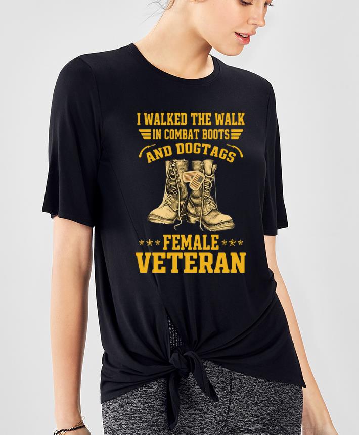 Nice I Walked The Walk In Combat Boots And Dogtags Female Veteran shirt 4 - Nice I Walked The Walk In Combat Boots And Dogtags Female Veteran shirt