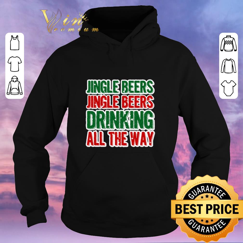 Nice Jingle beers Jingle beers drinking all the way Christmas shirt sweater 4 - Nice Jingle beers Jingle beers drinking all the way Christmas shirt sweater