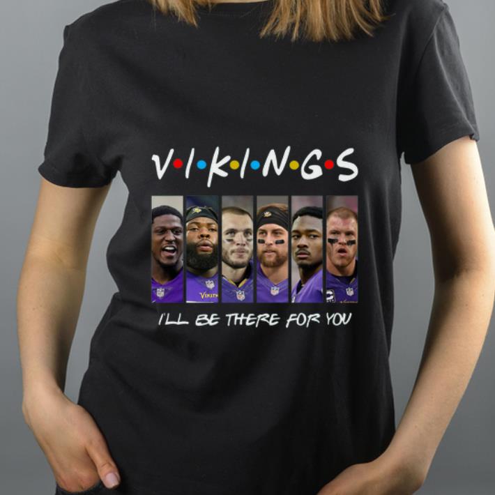 Nice Minnesota Vikings I ll be there for you shirt 4 - Nice Minnesota Vikings I’ll be there for you shirt