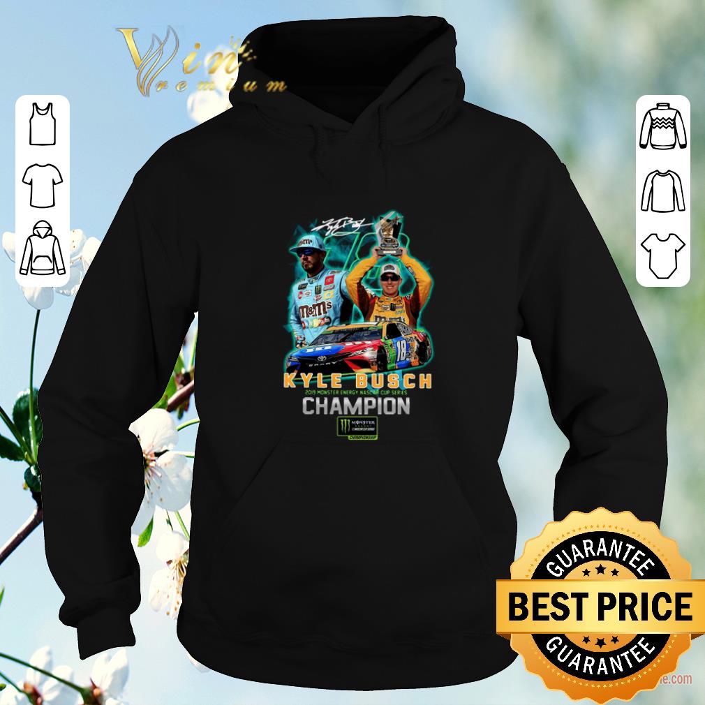 Nice Signature 18 Kyle Busch 2019 Monster Energy Nascar Cup Champion shirt sweater 4 - Nice Signature 18 Kyle Busch 2019 Monster Energy Nascar Cup Champion shirt sweater