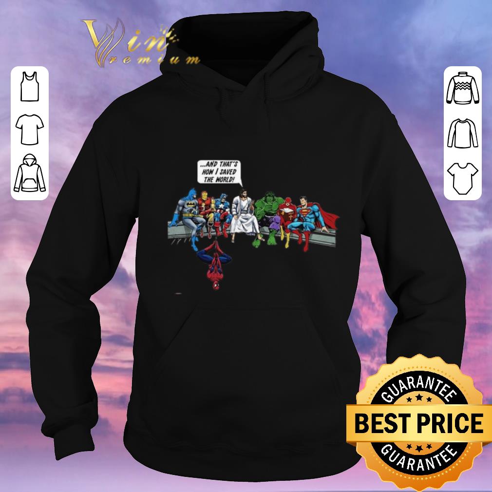 Nice Superheroes Jesus And that s how i saved the world shirt sweater 4 - Nice Superheroes Jesus And that's how i saved the world shirt sweater