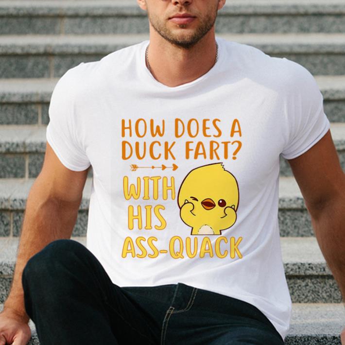 Official Duck How Does A Duck Fart With His Ass Quack shirt 4 - Official Duck How Does A Duck Fart With His Ass Quack shirt