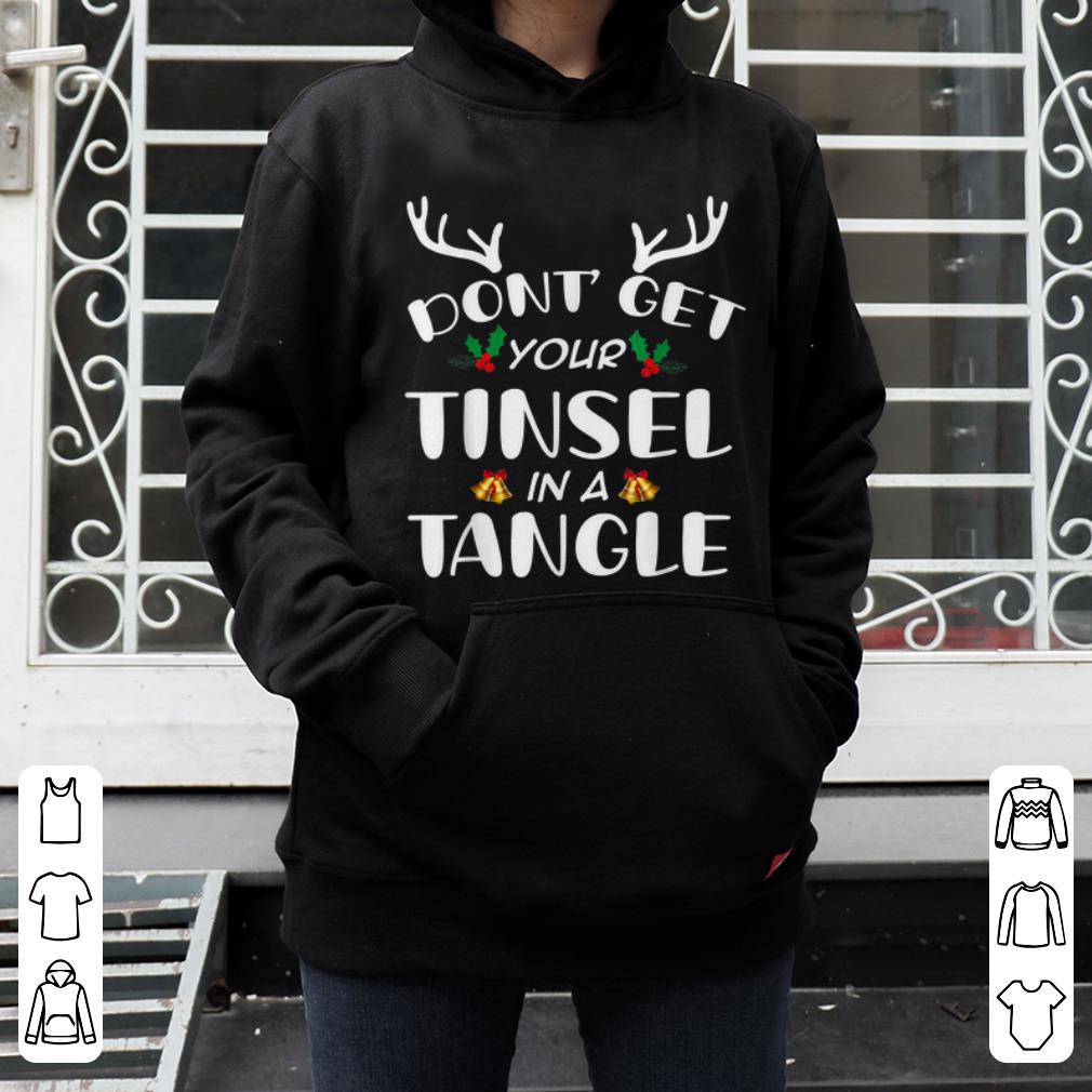 Official Funny Christmas Don t Get Your Tinsel In A Tangle shirt 4 - Official Funny Christmas Don't Get Your Tinsel In A Tangle shirt