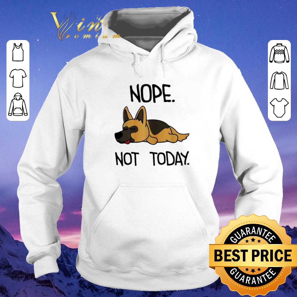 Official German Shepherd nope not today shirt sweater 4 - Official German Shepherd nope not today shirt sweater