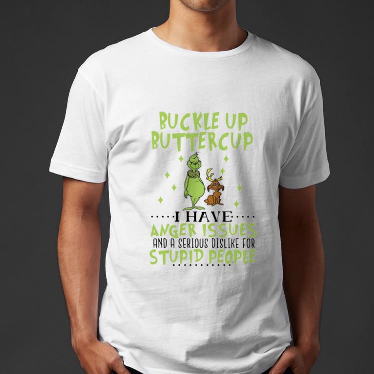Official Grinch Buckle Up Buttercup I Have Anger Issues And A Serious Dislike For Stupid People shirt 4 - Official Grinch Buckle Up Buttercup I Have Anger Issues And A Serious Dislike For Stupid People shirt