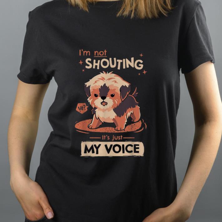 Official I m Not Shouting It s Just My Voice Dog shirt 4 - Official I’m Not Shouting It’s Just My Voice Dog shirt