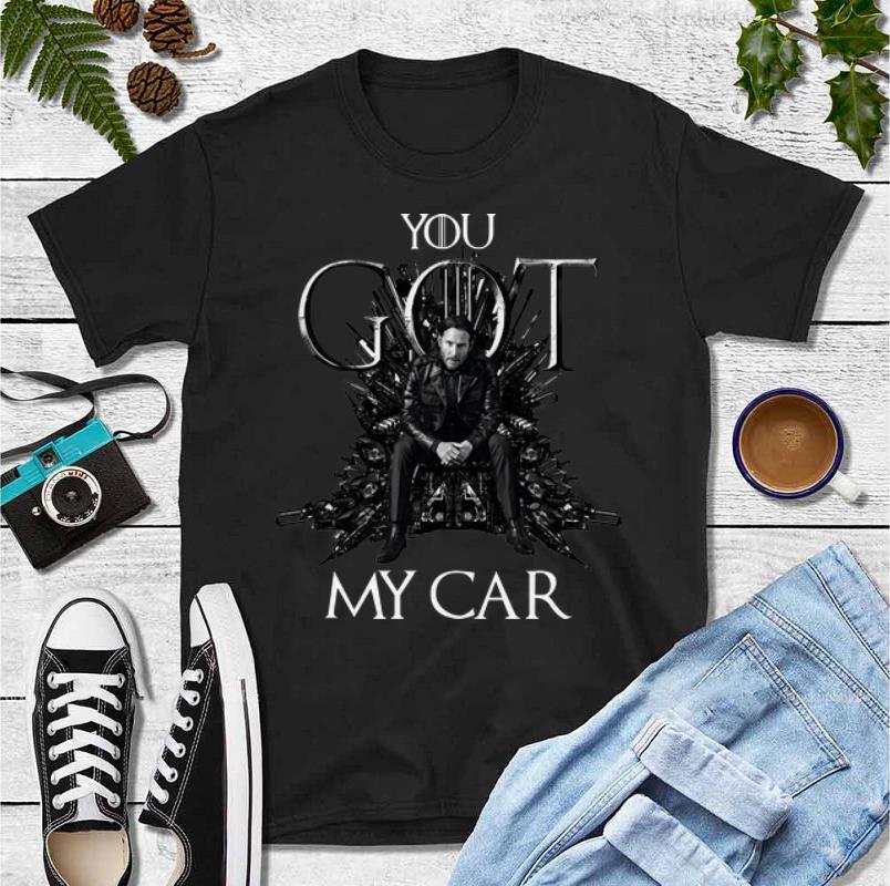 Official You Got My Car Game Of Thrones John Wick shirt 4 - Official You Got My Car Game Of Thrones John Wick shirt