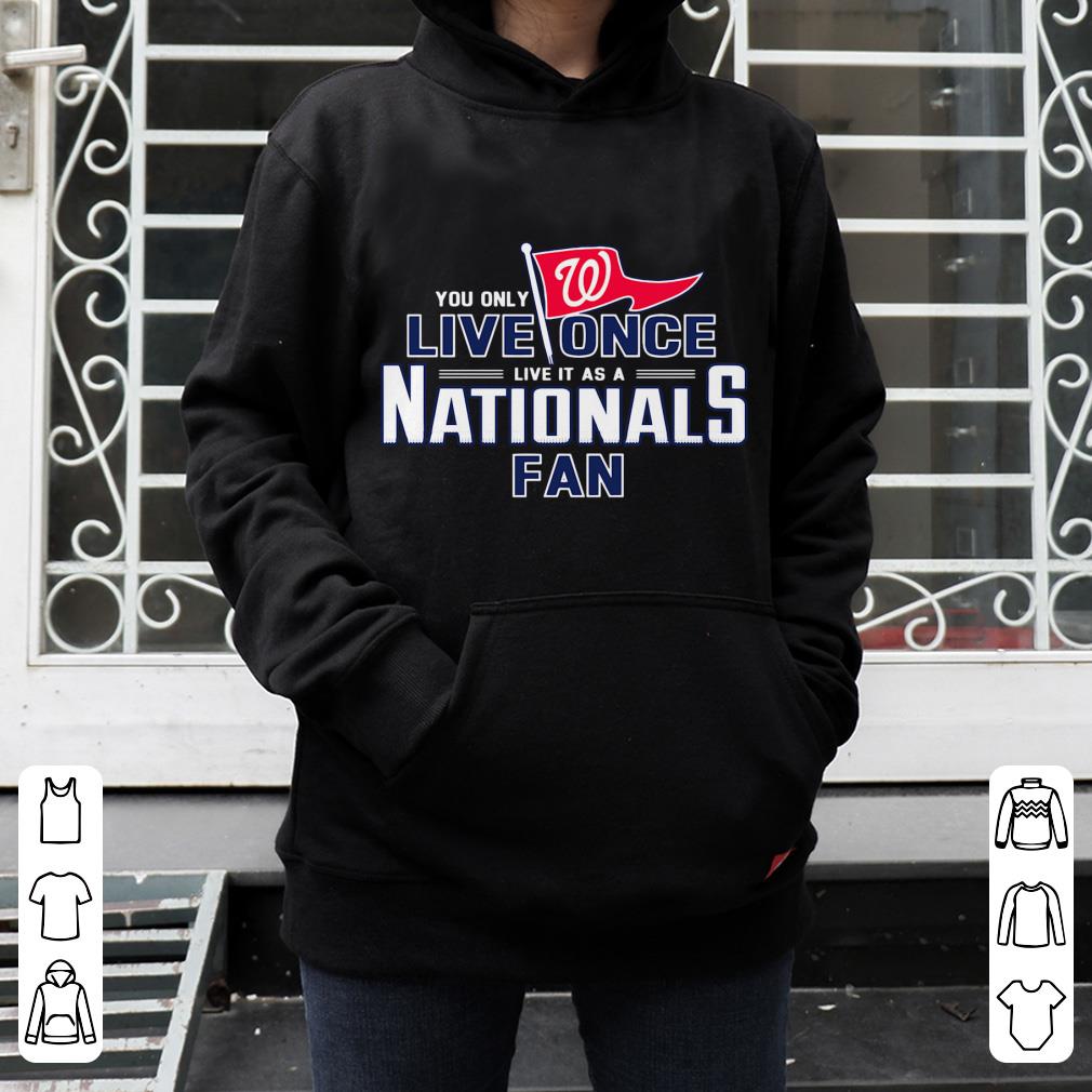 Official You Only Live Once Live It As A Nationals Fan Washington shirt 4 - Official You Only Live Once Live It As A Nationals Fan Washington shirt