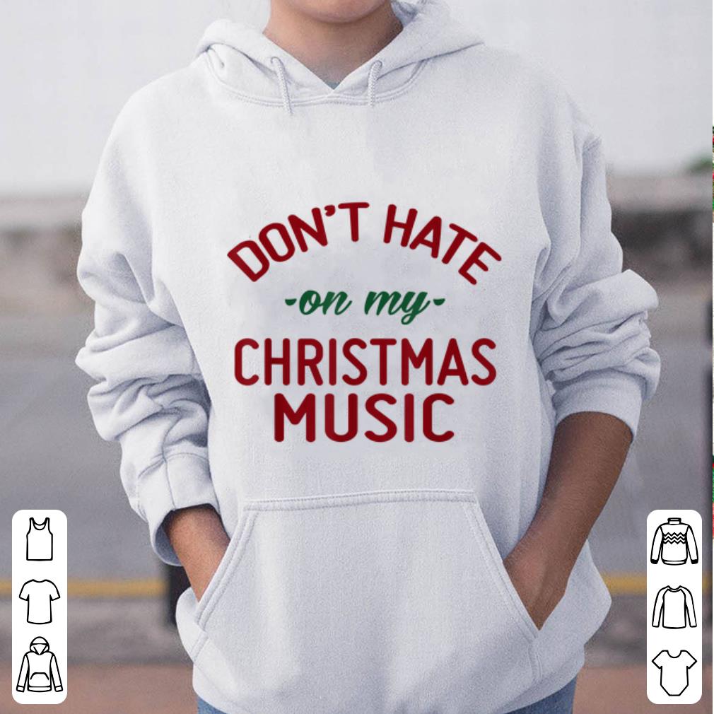 Original Don t Hate On My Christmas Music shirt 4 - Original Don’t Hate On My Christmas Music shirt