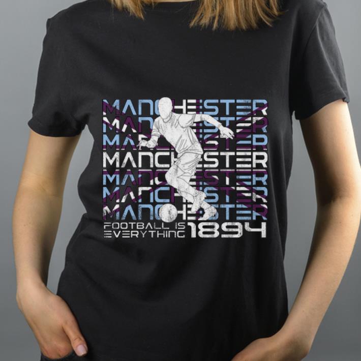Original Football Is Everything City Of Manchester Attack 1894 shirt 4 - Original Football Is Everything City Of Manchester Attack 1894 shirt
