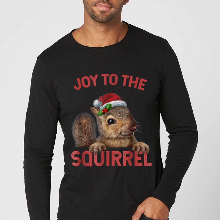 Original Joy To The Squirrel Christmas Squirrel Gifts shirt 4 - Original Joy To The Squirrel Christmas Squirrel Gifts shirt