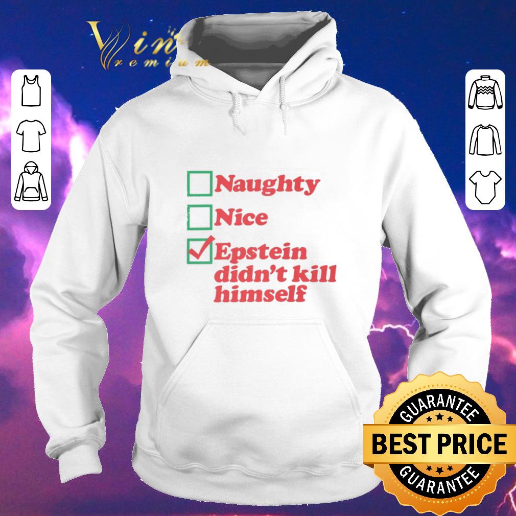 Original Naughty Nice Epstein didn t kill himself shirt sweater 4 - Original Naughty Nice Epstein didn't kill himself shirt sweater