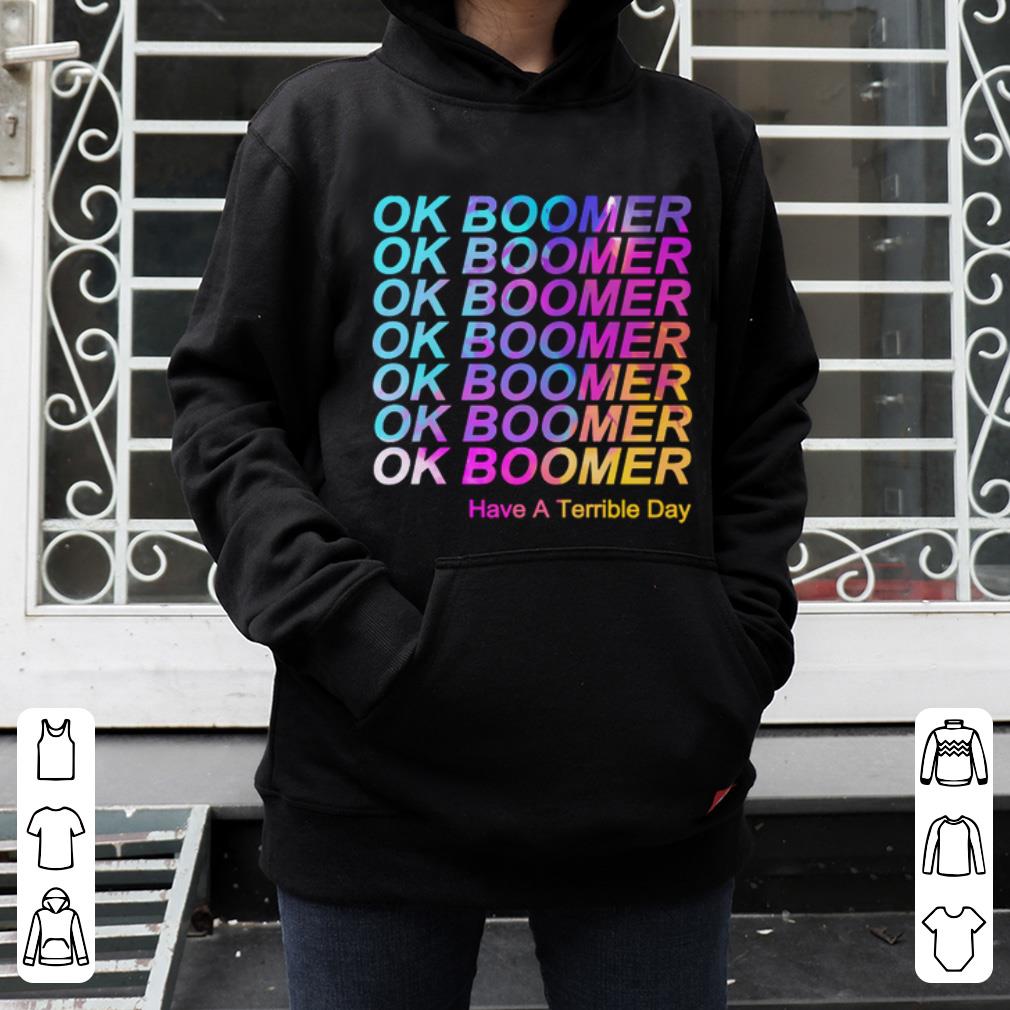 Original Ok Boomer Millennial Meme Have A Terrible Day shirt 4 - Original Ok Boomer Millennial Meme Have A Terrible Day shirt