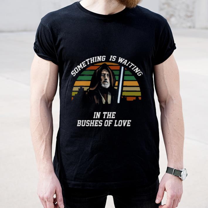 Original Vintage Obi Wan Kenobi Something Is Waiting In The Bushes Of Love shirt 4 - Original Vintage Obi Wan Kenobi Something Is Waiting In The Bushes Of Love shirt