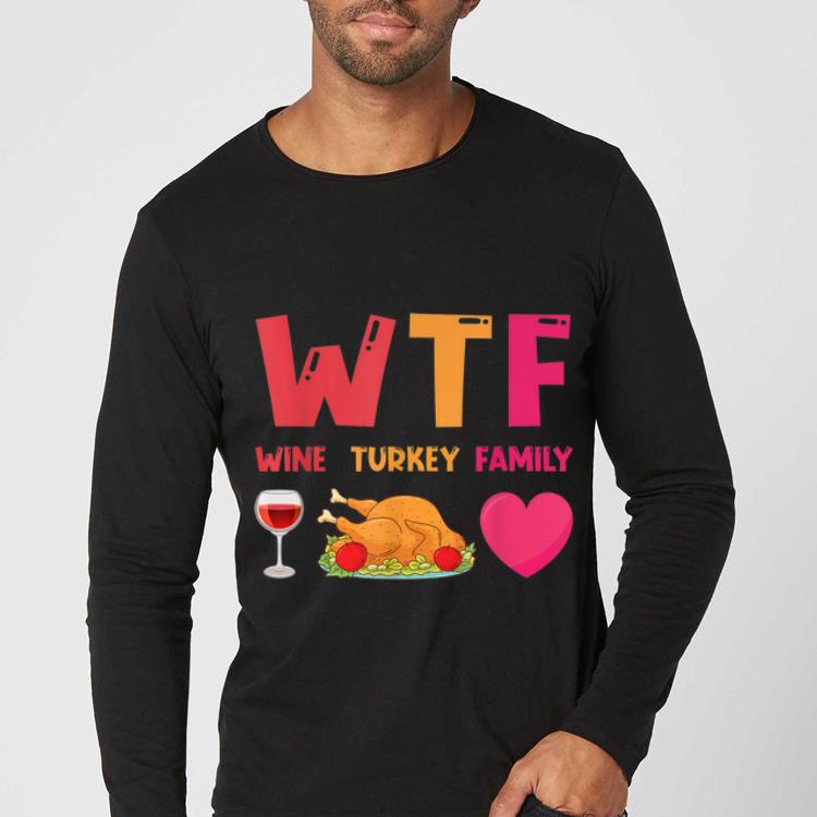 Original WTF Wine Turkey Family Tee Funny Thanksgiving Day shirt 4 - Original WTF Wine Turkey Family Tee Funny Thanksgiving Day shirt