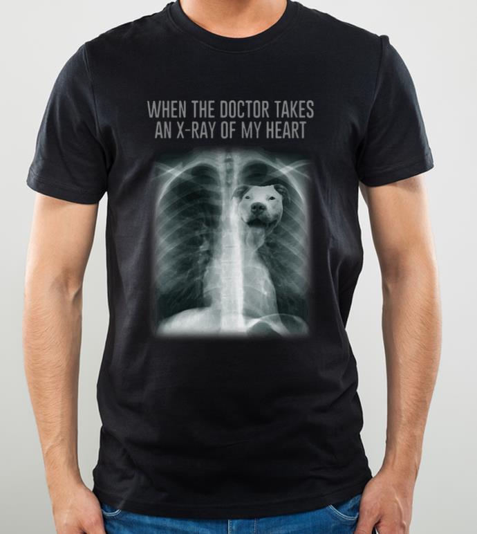 Original When the doctor takes an x ray of my heart Pit Bull shirt 4 - Original When the doctor takes an x-ray of my heart Pit Bull shirt